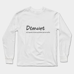 demure (adj.) (especially of women and children) quiet and well behaved Long Sleeve T-Shirt